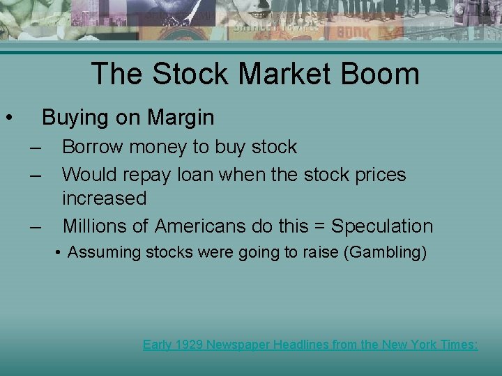 The Stock Market Boom • Buying on Margin – – – Borrow money to
