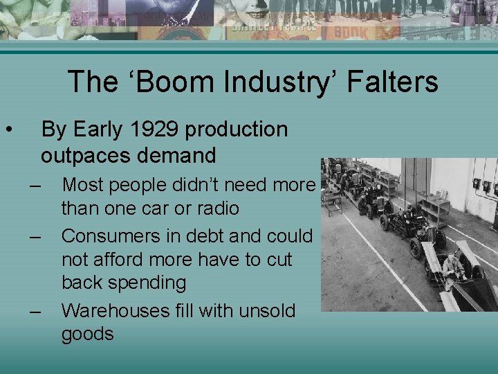 The ‘Boom Industry’ Falters • By Early 1929 production outpaces demand – – –