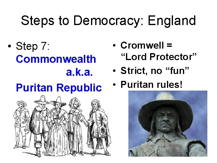 Steps to Democracy: England • Cromwell = • Step 7: “Lord Protector” Commonwealth •