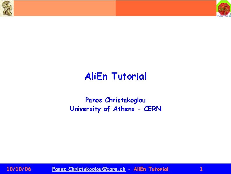Ali. En Tutorial Panos Christakoglou University of Athens - CERN 10/10/06 Panos. Christakoglou@cern. ch