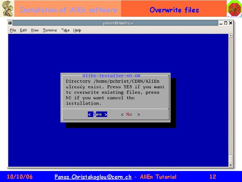 Installation of Ali. En software 10/10/06 Overwrite files Panos. Christakoglou@cern. ch - Ali. En