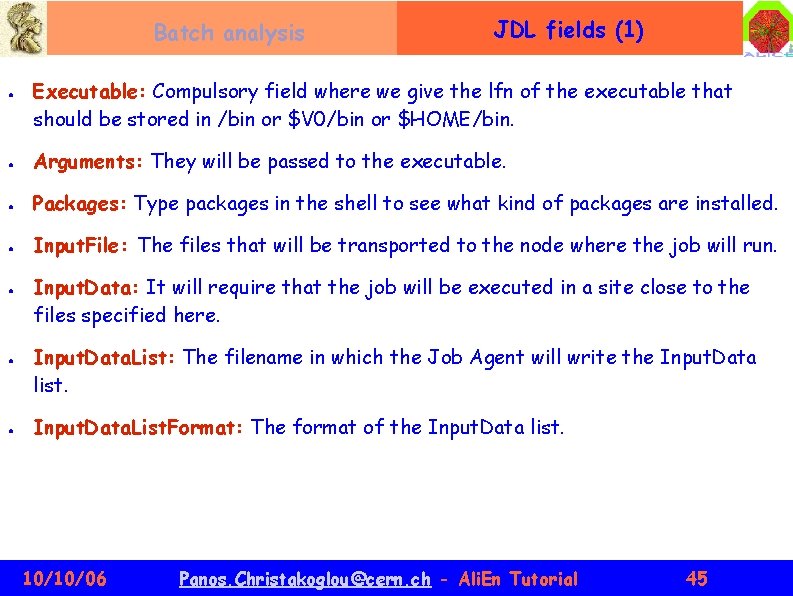 Batch analysis ● JDL fields (1) Executable: Compulsory field where we give the lfn