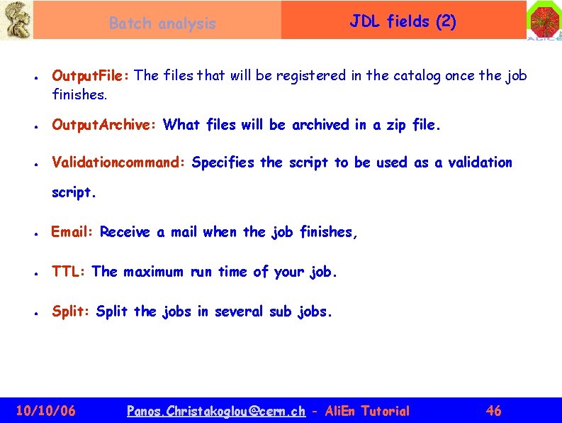 Batch analysis ● JDL fields (2) Output. File: The files that will be registered