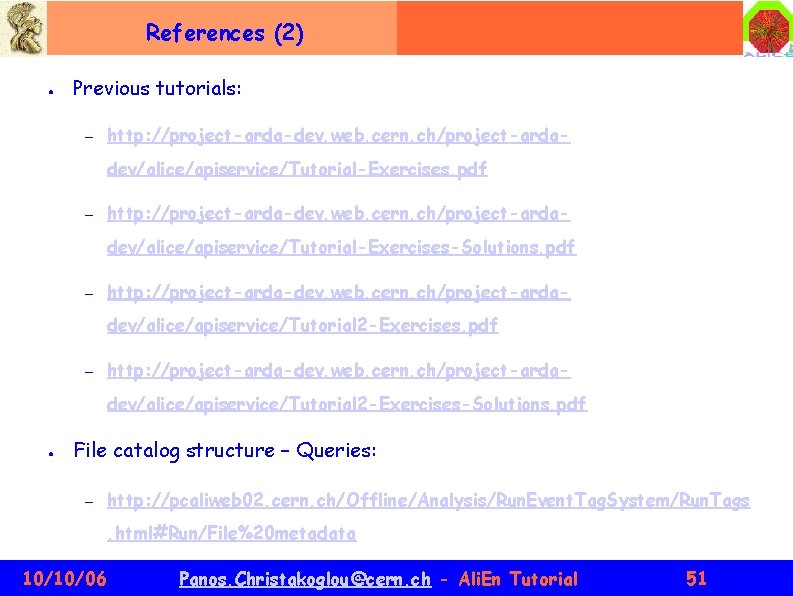 References (2) ● Previous tutorials: – http: //project-arda-dev. web. cern. ch/project-ardadev/alice/apiservice/Tutorial-Exercises. pdf – http: