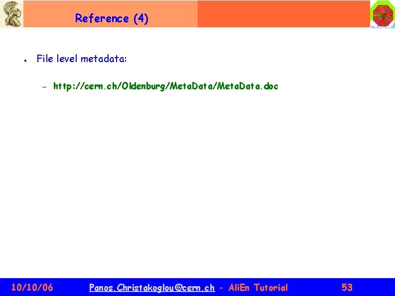 Reference (4) ● File level metadata: – 10/10/06 http: //cern. ch/Oldenburg/Meta. Data. doc Panos.