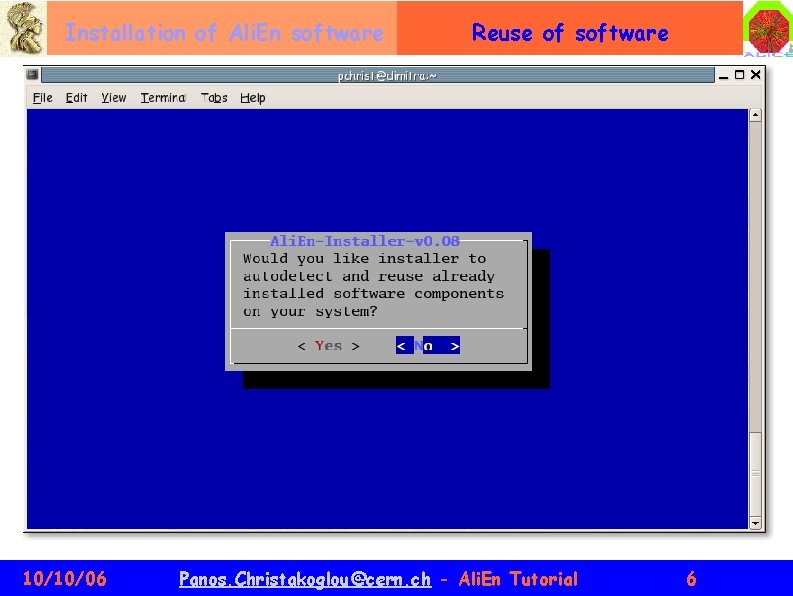 Installation of Ali. En software 10/10/06 Reuse of software Panos. Christakoglou@cern. ch - Ali.