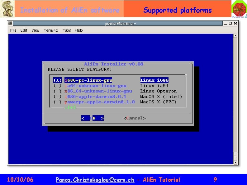 Installation of Ali. En software 10/10/06 Supported platforms Panos. Christakoglou@cern. ch - Ali. En