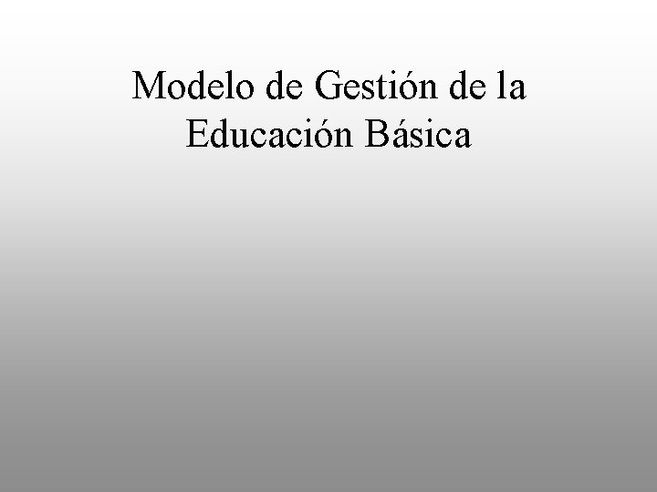 Modelo de Gestión de la Educación Básica 