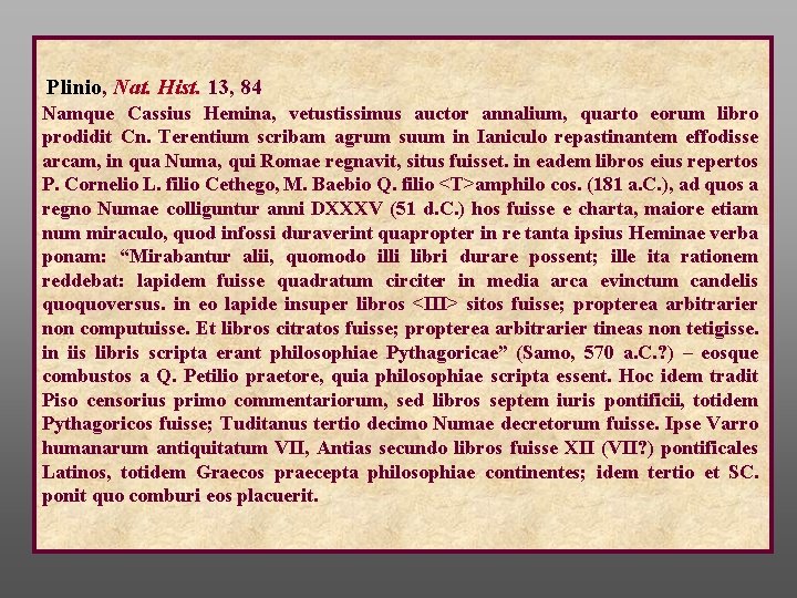 Plinio, Nat. Hist. 13, 84 Namque Cassius Hemina, vetustissimus auctor annalium, quarto eorum libro