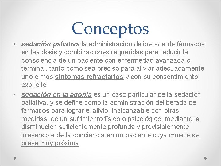 Conceptos • sedación paliativa la administración deliberada de fármacos, en las dosis y combinaciones