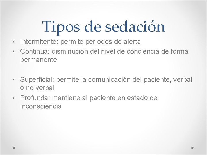 Tipos de sedación • Intermitente: permite períodos de alerta • Continua: disminución del nivel