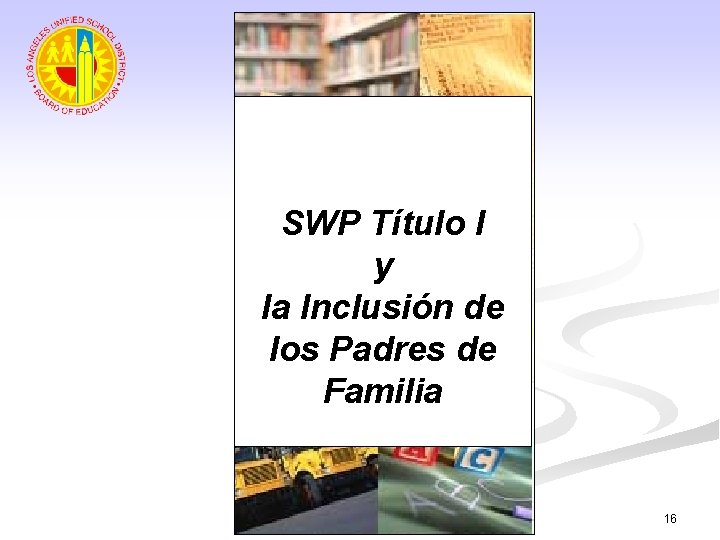 SWP Título I y la Inclusión de los Padres de Familia 16 