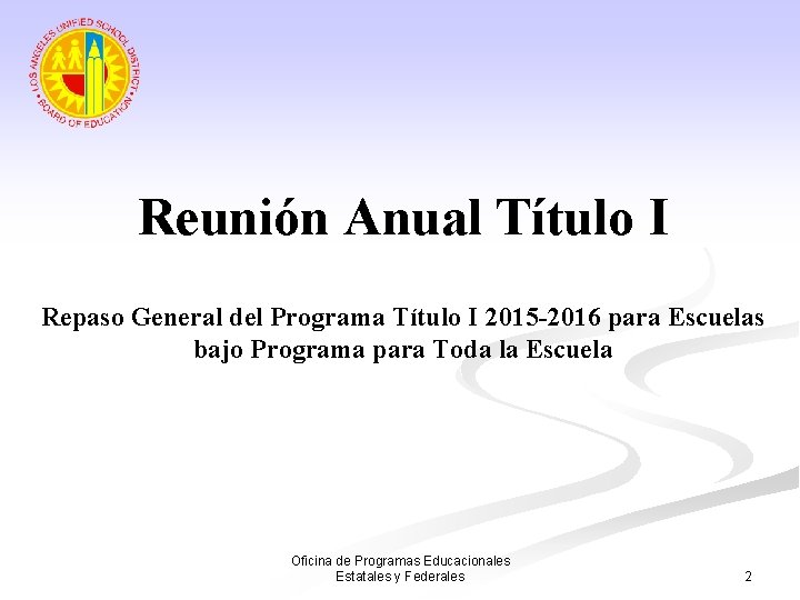 Reunión Anual Título I Repaso General del Programa Título I 2015 -2016 para Escuelas
