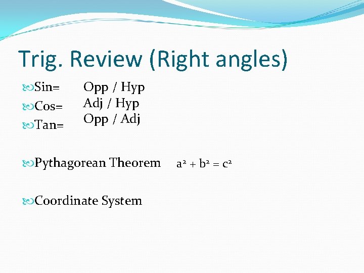 Trig. Review (Right angles) Sin= Cos= Tan= Opp / Hyp Adj / Hyp Opp Trig. Review (Right angles) Sin= Cos= Tan= Opp / Hyp Adj / Hyp Opp