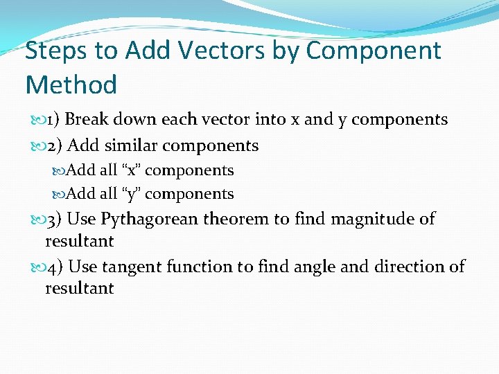 Steps to Add Vectors by Component Method 1) Break down each vector into x Steps to Add Vectors by Component Method 1) Break down each vector into x
