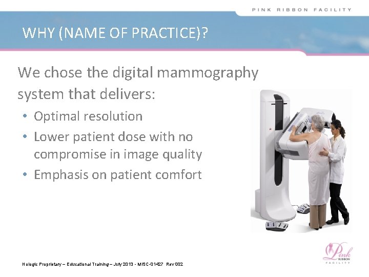 WHY (NAME OF PRACTICE)? We chose the digital mammography system that delivers: • Optimal