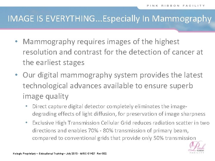 IMAGE IS EVERYTHING. . . Especially In Mammography • Mammography requires images of the