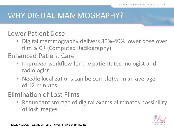 WHY DIGITAL MAMMOGRAPHY? Lower Patient Dose • Digital mammography delivers 30%-40% lower dose over