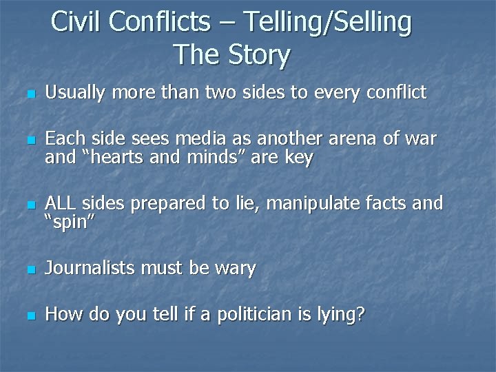 Civil Conflicts – Telling/Selling The Story n Usually more than two sides to every