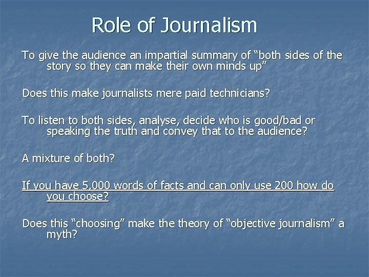 Role of Journalism To give the audience an impartial summary of “both sides of
