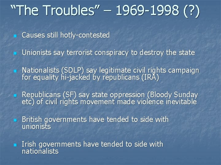 “The Troubles” – 1969 -1998 (? ) n Causes still hotly-contested n Unionists say
