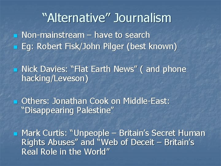 “Alternative” Journalism n n n Non-mainstream – have to search Eg: Robert Fisk/John Pilger