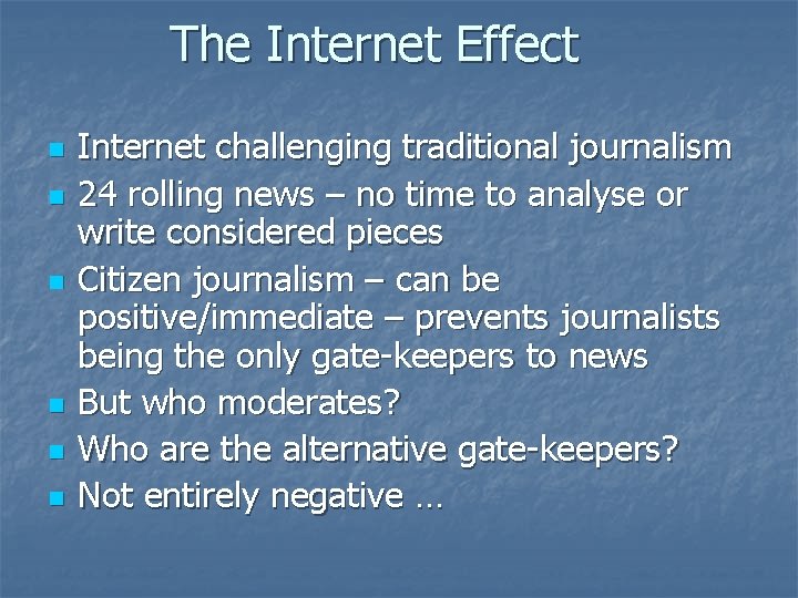 The Internet Effect n n n Internet challenging traditional journalism 24 rolling news –