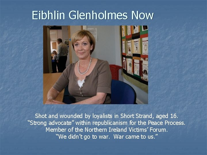 Eibhlin Glenholmes Now Shot and wounded by loyalists in Short Strand, aged 16. “Strong
