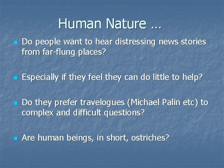 Human Nature … n n Do people want to hear distressing news stories from