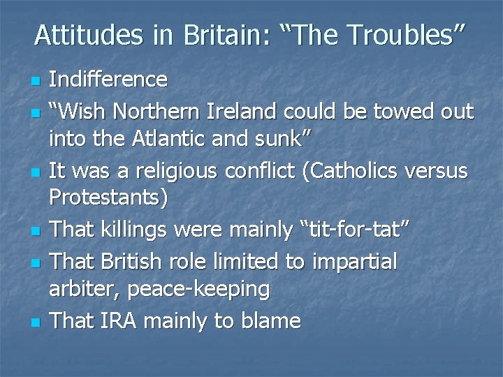 Attitudes in Britain: “The Troubles” n n n Indifference “Wish Northern Ireland could be