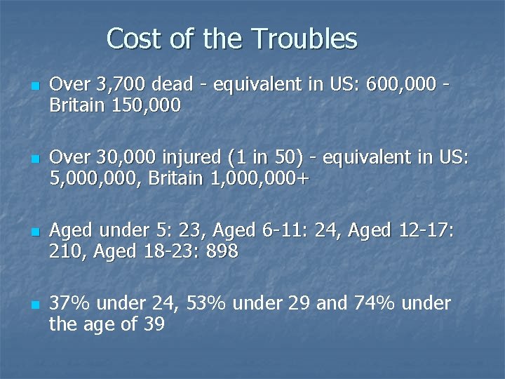 Cost of the Troubles n n Over 3, 700 dead - equivalent in US: