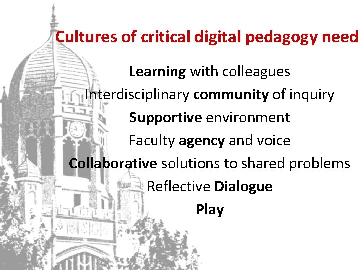 Cultures of critical digital pedagogy need: Learning with colleagues Interdisciplinary community of inquiry Supportive