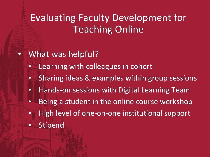 Evaluating Faculty Development for Teaching Online • What was helpful? • • • Learning