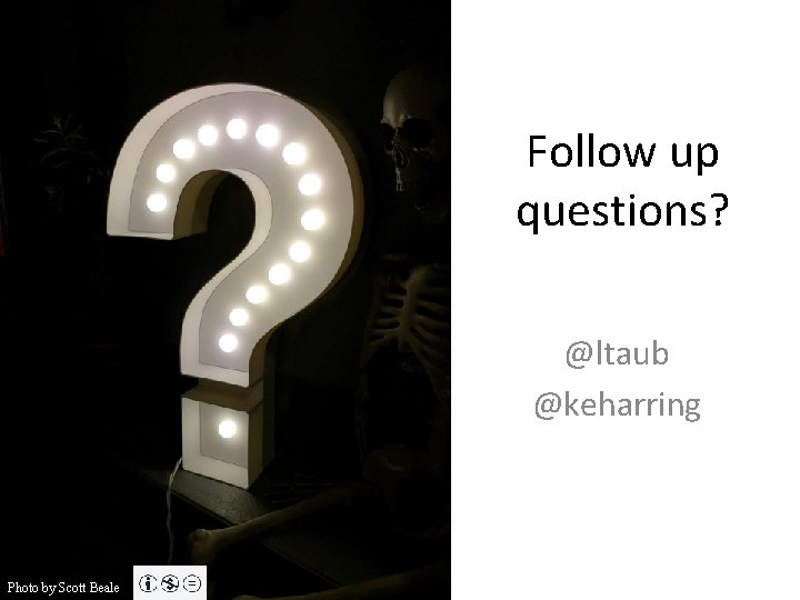 Follow up questions? @ltaub @keharring Photo by Scott Beale 