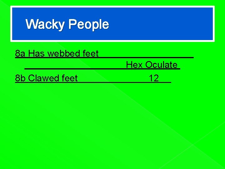 Wacky People 8 a Has webbed feet 8 b Clawed feet Hex Oculate 12