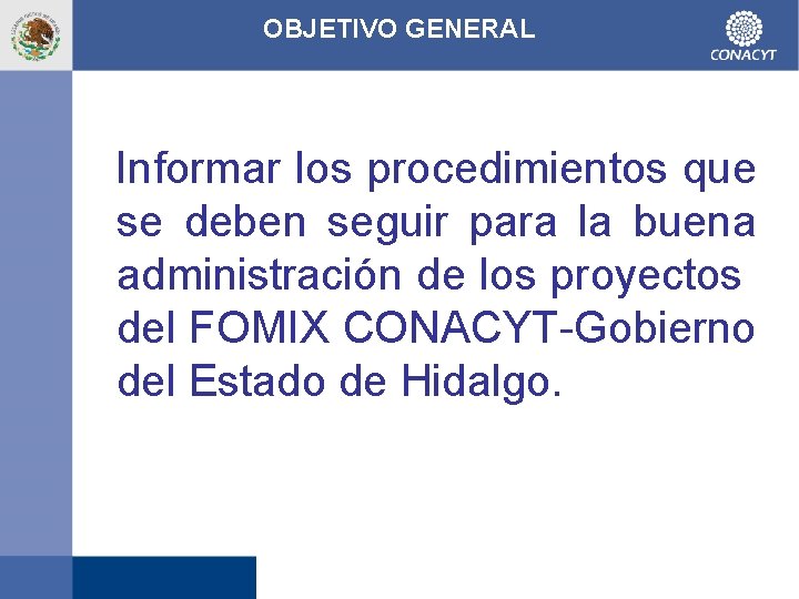 OBJETIVO GENERAL Informar los procedimientos que se deben seguir para la buena administración de