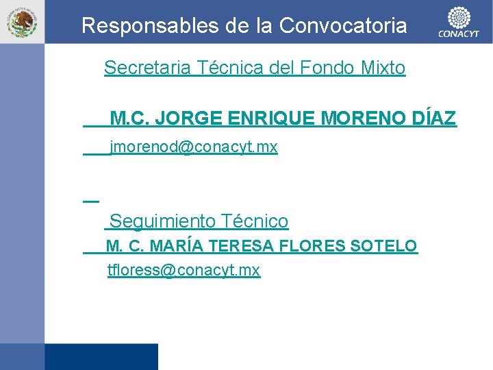 Responsables de la Convocatoria Secretaria Técnica del Fondo Mixto M. C. JORGE ENRIQUE MORENO