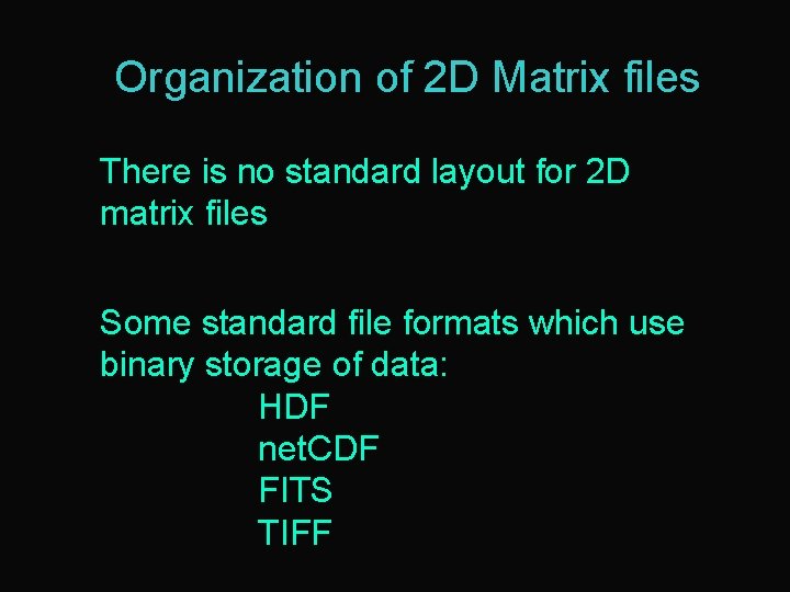 Organization of 2 D Matrix files There is no standard layout for 2 D