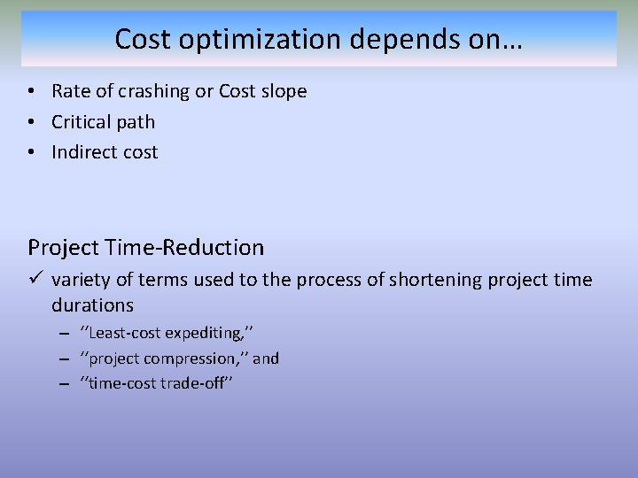 Cost optimization depends on… • Rate of crashing or Cost slope • Critical path