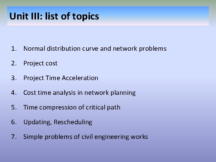 Unit III: list of topics 1. Normal distribution curve and network problems 2. Project