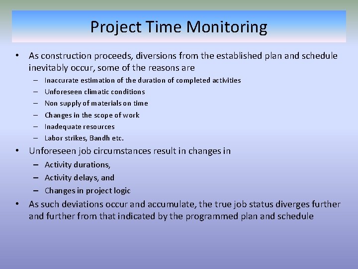 Project Time Monitoring • As construction proceeds, diversions from the established plan and schedule