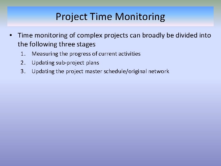 Project Time Monitoring • Time monitoring of complex projects can broadly be divided into