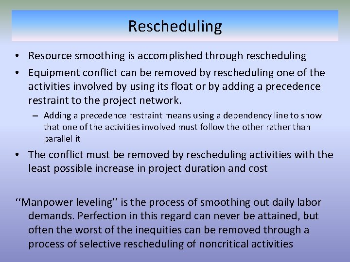 Rescheduling • Resource smoothing is accomplished through rescheduling • Equipment conflict can be removed