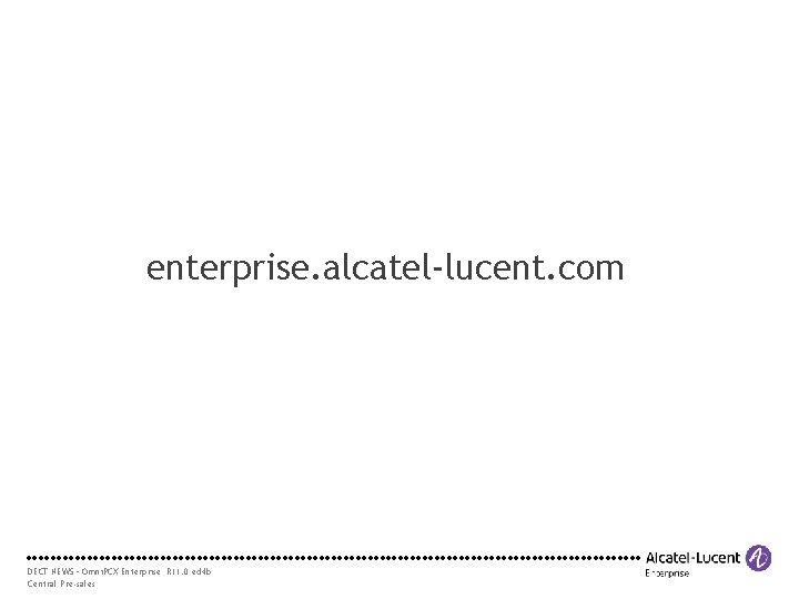 enterprise. alcatel-lucent. com DECT NEWS – Omni. PCX Enterprise R 11. 0 ed 4