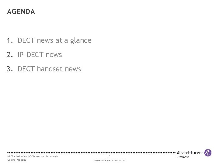 AGENDA 1. DECT news at a glance 2. IP-DECT news 3. DECT handset news