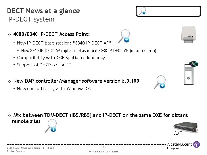 DECT News at a glance IP-DECT system o 4080/8340 IP-DECT Access Point: • New