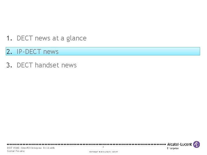 1. DECT news at a glance 2. IP-DECT news 3. DECT handset news DECT