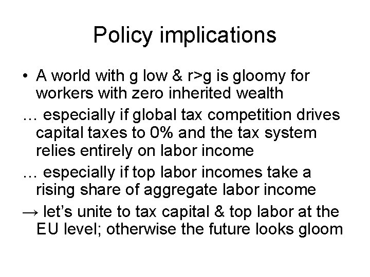 Policy implications • A world with g low & r>g is gloomy for workers
