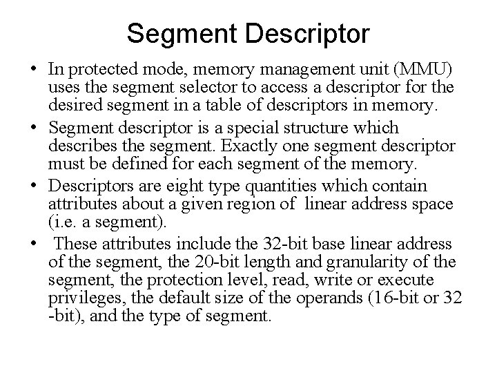 Segment Descriptor • In protected mode, memory management unit (MMU) uses the segment selector