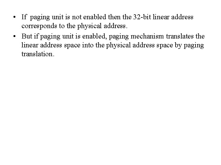  • If paging unit is not enabled then the 32 -bit linear address